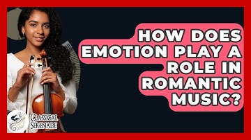 How Does Emotion Play A Role In Romantic Music? - Classical Serenade