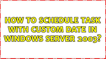 How to schedule task with custom date in Windows server 2003?