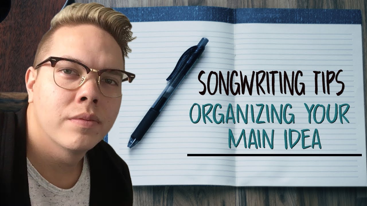 Songwriting Tips - Organizing Your Main Idea - YouTube