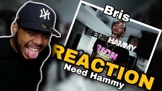 Bris - Need Hammy (REACTION!!) HES HARD!