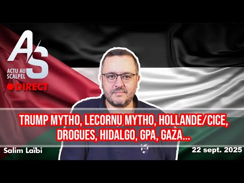 Actu Scalpel 22 Sept 25 Trump Mytho Lecornu Escroc Hollande CICE Chemsex Hidalgo Palestine