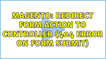Magento: Redirect Form Action to Controller (404 error on form submit) (2 Solutions!!)