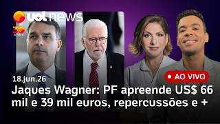 Jaques Wagner: PF apreende US$ 66 mil e 39 mil euros; Lula ensaia resposta; Flávio Bolsonaro critica screenshot 2