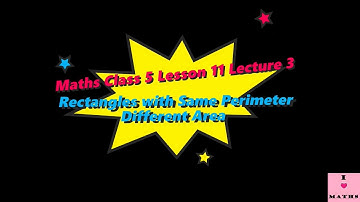 Maths Class 5 Lesson 11 Lecture 3 Rectangles with Same Perimeter Different Area Monica Chadha