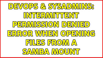 DevOps & SysAdmins: Intermittent Permission Denied error when opening files from a SAMBA mount