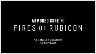 ARMORED CORE 6 - All Data Log Locations: All Text Data | 4K HDR 60fps