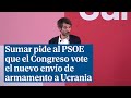 Sumar pide al PSOE que el Congreso vote el nuevo envío de armamento a Ucrania