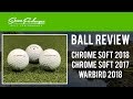 GOLF BALL REVIEW CHROME SOFT 2018 Vs CHROME SOFT 2017 Vs WARBIRD 2018
