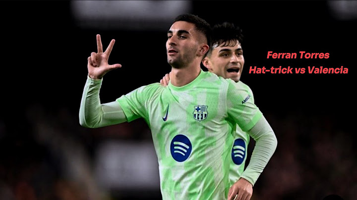 Hat-trick Ferran Torres vs Valencia