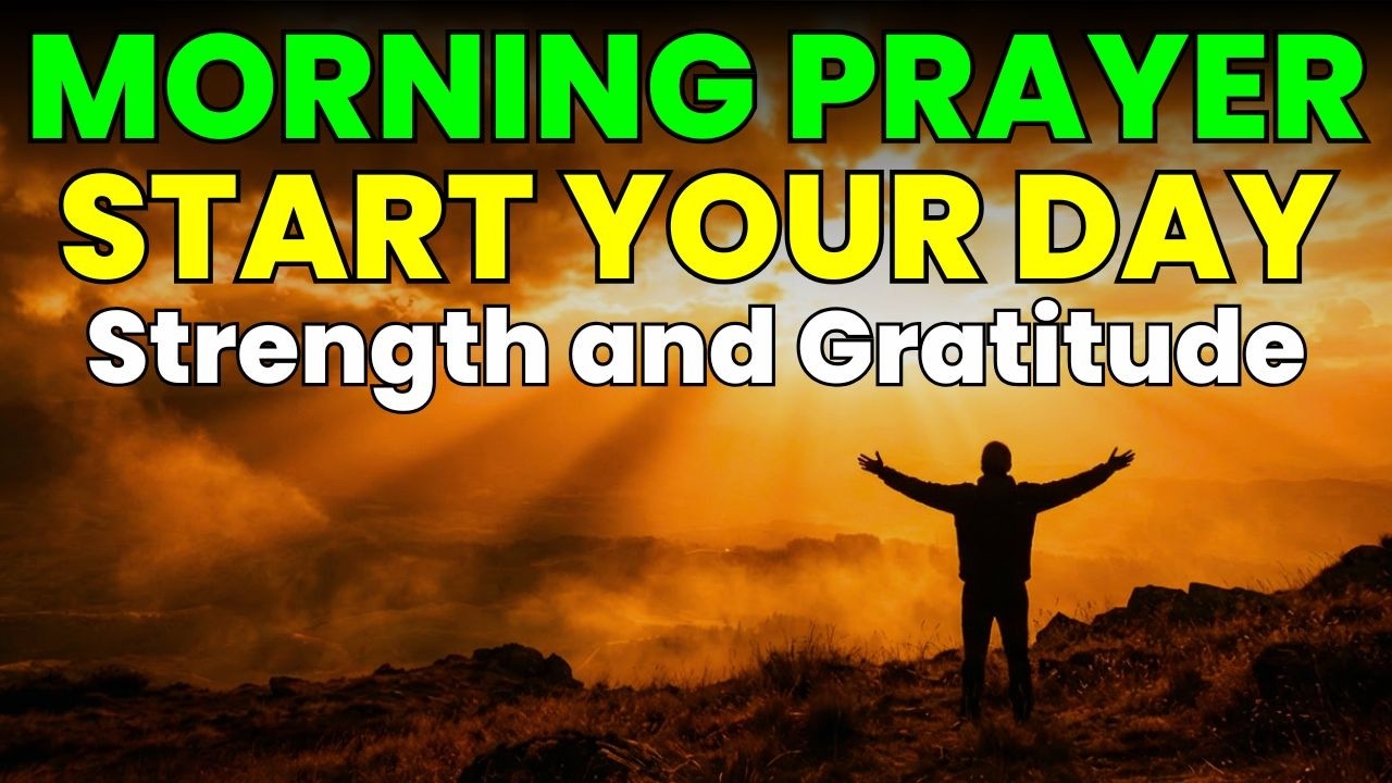 MORNING PRAYER to start your day with Strength and Gratitude | Powerful ...