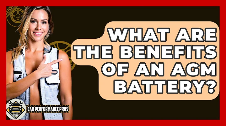 What Are The Benefits Of An AGM Battery? - Car Performance Pros