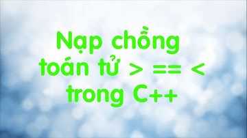 Bài tập C++: Chồng toán tử so sánh.