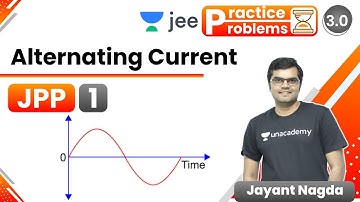 JEE: Alternating Current JPP - 1 | Unacademy JEE | JEE Physics | Jayant Nagda