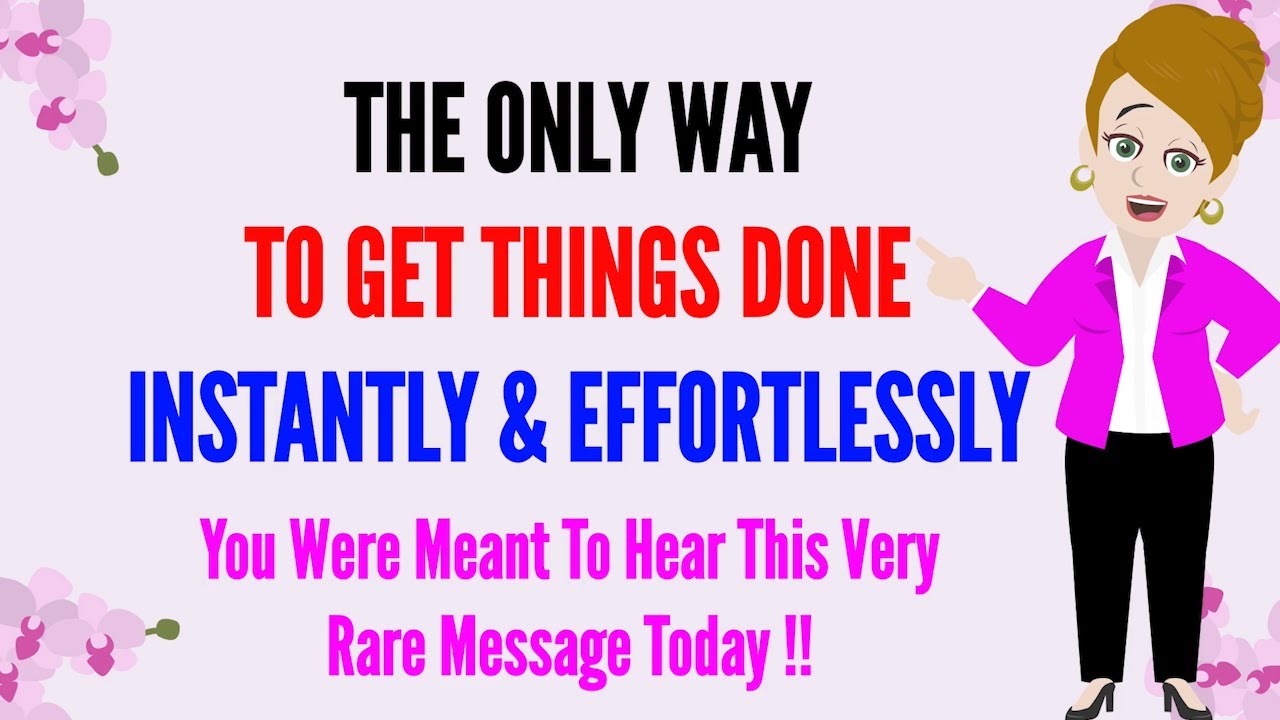 Abraham Hicks ~ THE ONLY WAY TO GET THINGS DONE INSTANTLY ...