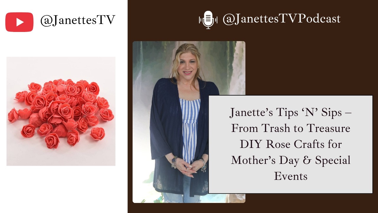 Janette's Tips 'N' Sips: From Trash to Treasure ✨ DIY Rose Crafts for Mother’s Day & Special Events