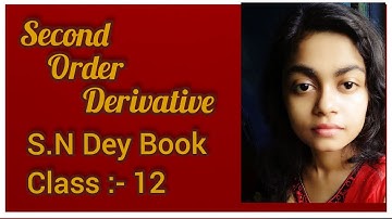 SECOND ORDER DERIVATIVE ◆ S.N DEY ~ CLASS -12◆