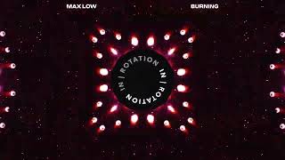 Max Low - Burning | IN / ROTATION