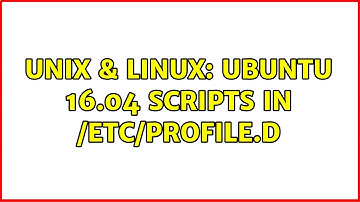 Unix & Linux: Ubuntu 16.04 Scripts in /etc/profile.d