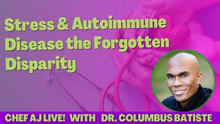 Stress & Autoimmune Disease the Forgotten Disparity by CHEF AJ 1,730 views 2 weeks ago 50 minutes