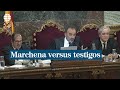 Marchena versus testigos: "Deje ese guion"; "Asuma las consecuencias"; "Nos hace perder el tiempo