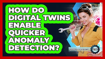 How Do Digital Twins Enable Quicker Anomaly Detection?