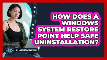 How Does A Windows System Restore Point Help Safe Uninstallation? - All About Operating Systems