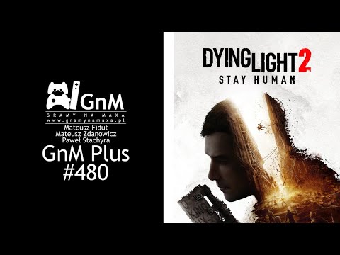 GnM Plus #480 - DYING LIGHT 2 NA 500 GODZIN; HORIZON 2 WYCIEKŁ; STAR WARS JEDI: UPADŁY ZAKON 2