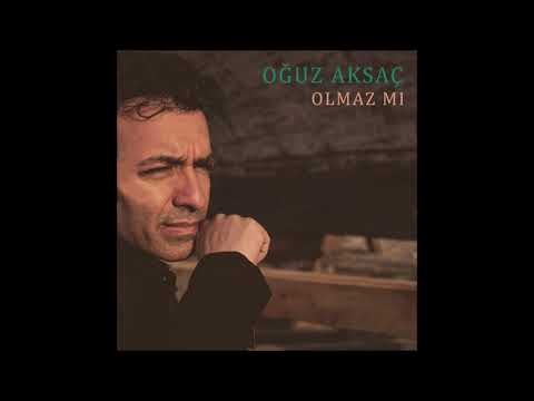 Oğuz Aksaç - Olmaz mı?