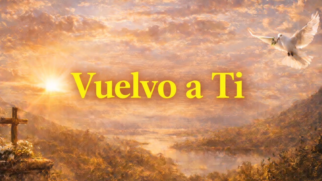 Vuelvo a Ti — Canción Cristiana de Regreso, Perdón y Restauración en Dios