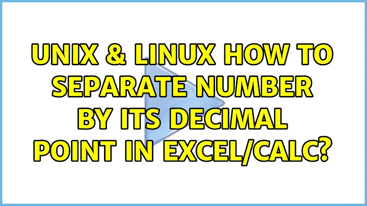 Unix & Linux: How to separate number by its decimal point in Excel/Calc? (4 Solutions!!)