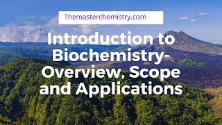 Introduction to Biochemistry-Overview, Scope and Applications