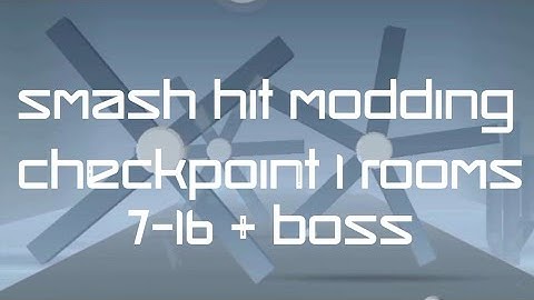 Smash Hit Modding - Checkpoint 1 Rooms 7-16 + Boss