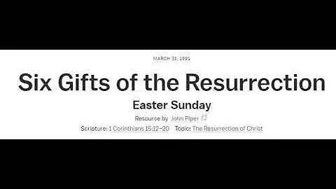 Six Gifts of the Resurrection - John Piper Classics MP3 to Video