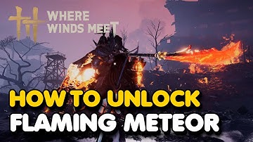 How To Unlock Flaming Meteor Skill In Where Winds Meet (Mystic Skill)