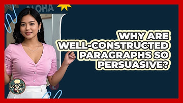Why Are Well-constructed Paragraphs So Persuasive? - Lexicon Lounge