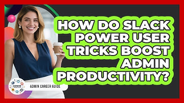 How Do Slack Power User Tricks Boost Admin Productivity? - Admin Career Guide
