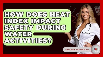 How Does Heat Index Impact Safety During Water Activities? - First Response Medicine