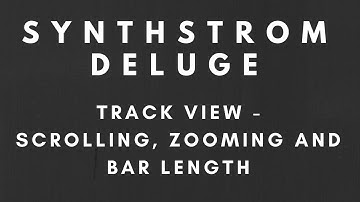 Tutorial - Synthstrom Deluge - Track View - Scrolling, Zooming and Bar Length