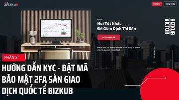 BizKuB - Hướng Dẫn Bật Mã Bảo Mật Tài Sản 2FA - Xác Minh Danh Tính KYC - Sàn Giao Dịch Quốc Tế