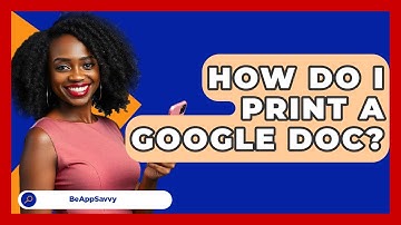 How Do I Print A Google Doc? - Be App Savvy