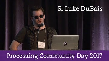 R. Luke DuBois - Processing Community Day 2017