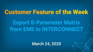 Customer Feature of the Week - Export S-Parameter Matrix from EME to INTERCONNECT
