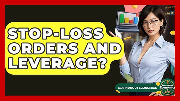 Stop-Loss Orders And Leverage? - Learn About Economics
