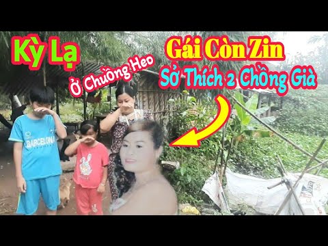 Video Quá Kỳ Lạ. Em Nem. Có Sở Thích Lấy Chồng Già. Sống Ở... - youtube