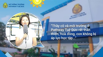 Phụ Huynh em MINH THƯ :"Thầy cô và môi trường rất thân thiện, hòa đồng, con không bị áp lực học tập"
