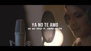 Los del Fuego ft. Sonora Master - Ya no te Amo / Video Clip 2018 chords