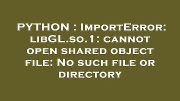 PYTHON : ImportError: libGL.so.1: cannot open shared object file: No such file or directory