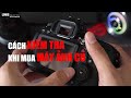 Cách Kiểm Tra Khi Mua Máy Ảnh Cũ - Vlog 41 - Nhiếp Ảnh Cùng LOUIS