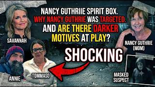 ​Nancy Guthrie's Spirit Box: Savannah, Annie, Tomasso? Why was Nancy targeted? Money or greed