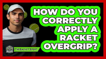 How Do You Correctly Apply A Racket Overgrip? - The Racket Xpert